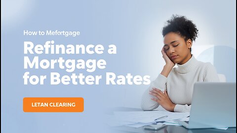 How to Refinance a Mortgage for Better Rates