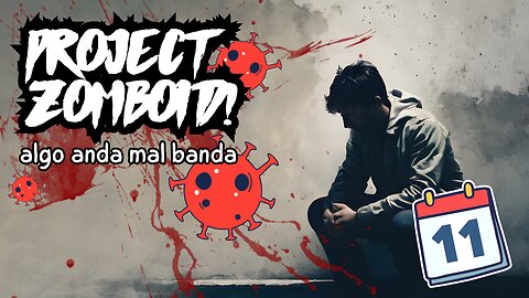 Project Zomboid Español - DIA 11 - "algo anda mal banda"