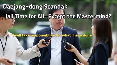 Daejang-dong Scandal: Jail Time for All—Except the Mastermind?