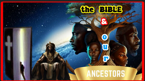 The BIBLE & our Ancestors