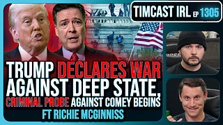 Trump WAR On Deep State BEGINS, FBI Launches CRIMINAL Probe Against Comey & Brennan | Timcast IRL