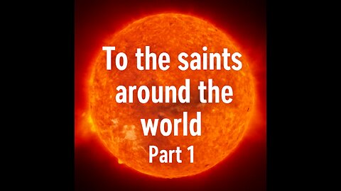 (144) To the saints around the world Part 1