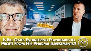 Is Bill Gates Engineering Plandemics to Profit From His Pharma Investments?