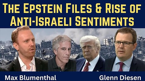 Max Blumenthal: The Epstein Files & Rise of Anti-Israeli Sentiments in the US