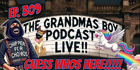 The Grandmas Boy Podcast EP.309-QUESS WHOS HERE!!!!!