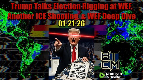 01-21-26 Trump Talks Election Rigging at WEF, Another ICE Shooting, & WEF Deep Dive