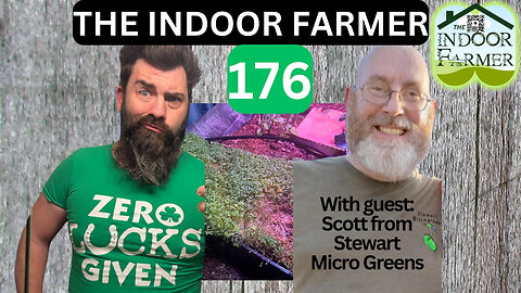 The Indoor Farmer ep 176, Special Guest cohost: Scott from Stewart Micro Greens