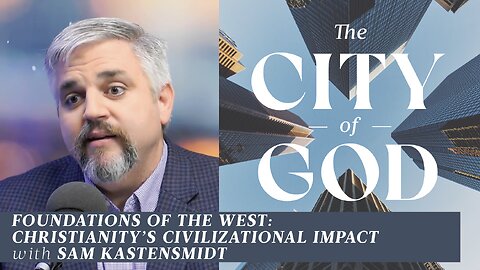 Foundations of the West: Christianity's Civilizational Impact with Sam Kastensmidt | Ep. 123