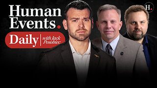 HUMAN EVENTS DAILY WITH JACK POSOBIEC