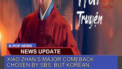 Xiao Zhans Major Comeback Chosen by Sbs But Kore