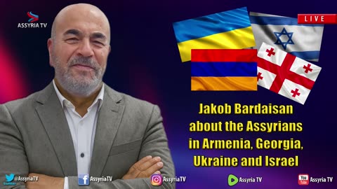 Jakob Bardaisan about the Assyrians in Armenia, Georgia, Ukraine and Israel