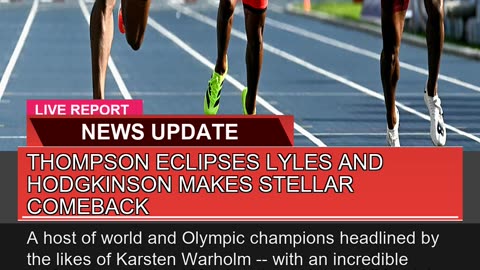 Thompson Eclipses Lyles and Hodgkinson Makes Stell