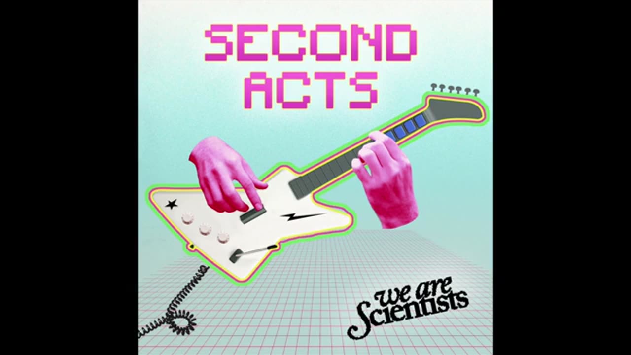 We Are Scientists - Second Acts