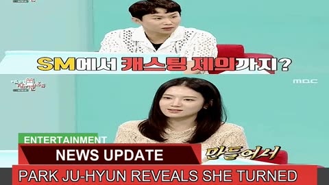 Park Juhyun Reveals She Turned Down Sm Street Cas