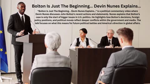 Bolton Is Just The Beginning… Devin Nunes Explains