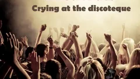 Crying at the Discoteque