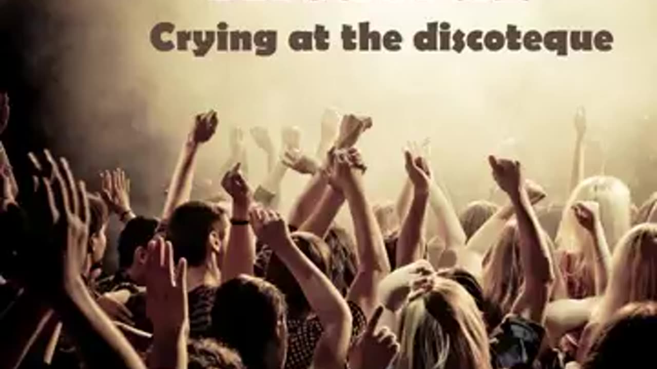 Crying at the Discoteque