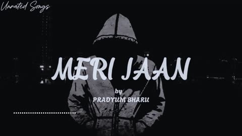 MERI JAAN - PRADYUM BHARU (UNRATED SONG 2025)