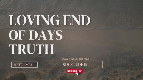 Loving end of days truth