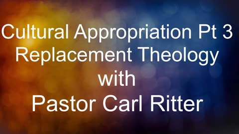 Cultural Appropriation Pt3 Replacement Theology Pastor Carl Ritter 11142025