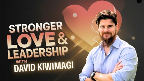 Building Stronger Love & Leadership — with David Kiwimagi