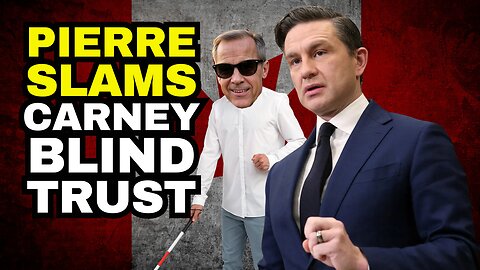 CARNEY LIED: Pierre Poilievre CALLS OUT Carney Over Blind Trust