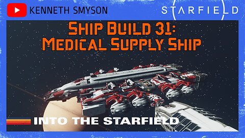 Starfield Ship Build 31: Medical Supply Ship (Level 68)