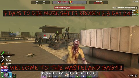 7 DAYS TO DIE MORE SHITS BROKEN 2.3 DAY 24!