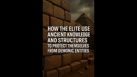 how the elite use ancient knowledge and structures to protect themselves from demonic entities