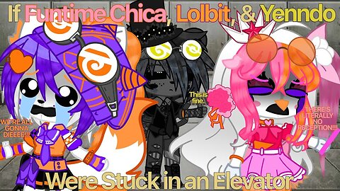 If Funtime Chica, Lolbit, and Yenndo Were Stuck in an Elevator | Gacha Club | TWs in the Description