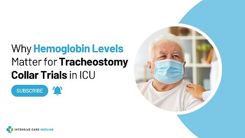 Why Hemoglobin Levels Matter for Tracheostomy Collar Trials in ICU