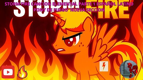 STORM FIRE CANCION ELEMENTAL PONY DE FUEGO NUEVA SECCION ESPAÑOL LATINO