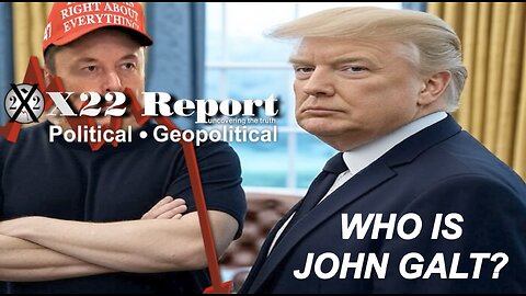 X22-Are Trump & Elon Creating The Illusion Of Chaos?Info War,Black Eye Message. WHO IS John Galt?
