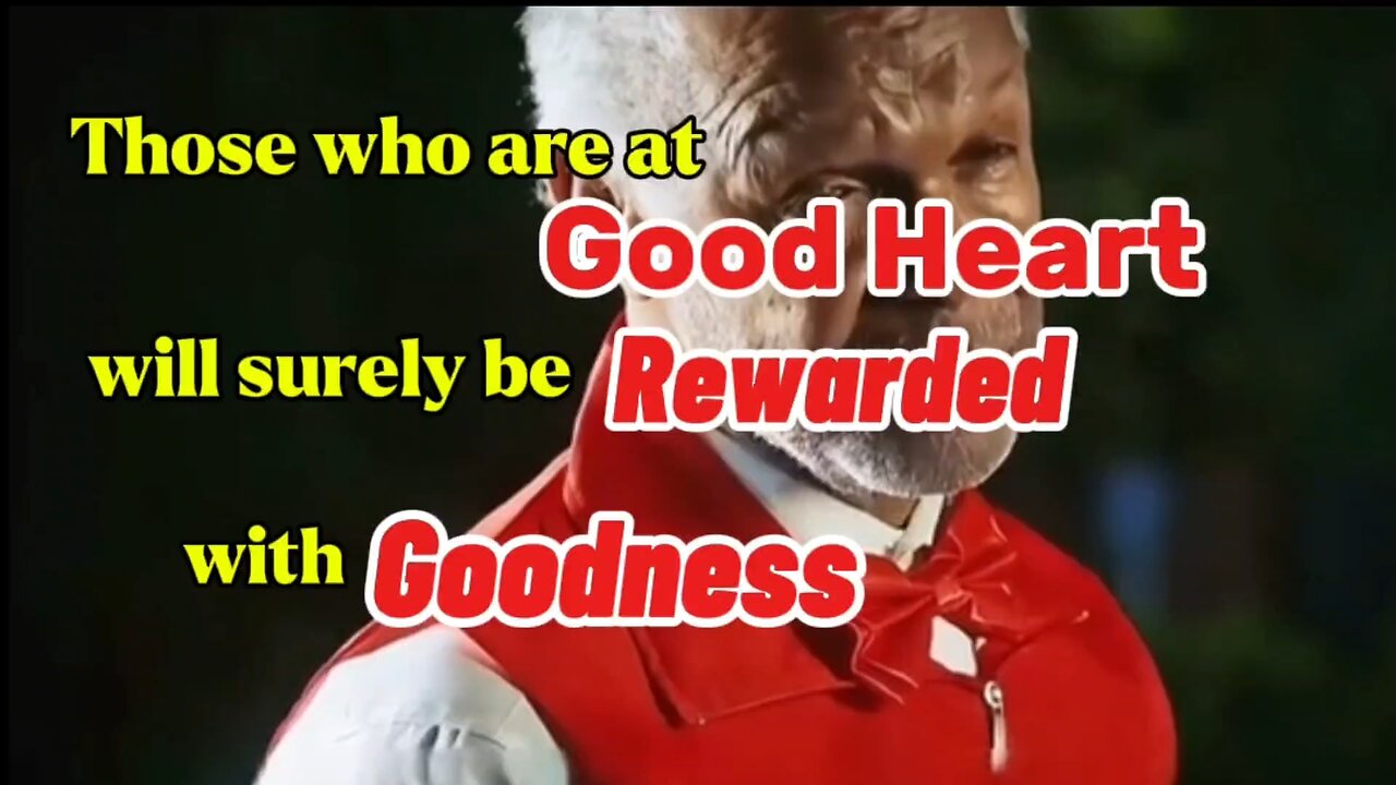 Those who are at Good Heart will Surely be Rewarded with Goodnes