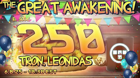 🚨6.8.25 - 10:30 EST | The Great Awakening Show! - 250 - Tron & Leonidas🚨