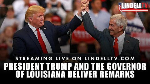 President Trump and the Governor of Louisiana Deliver Remarks