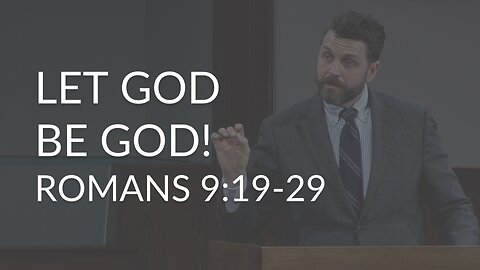 Let God Be God! (Romans 9:19-29)