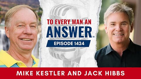 Episode 1424 - Pastor Mike Kestler and Jack Hibbs on To Every Man An Answer