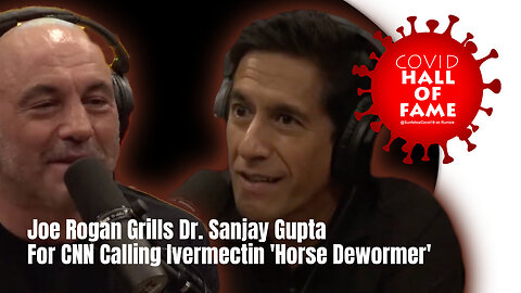 COVID HALL OF FAME: Joe Rogan Grills Dr. Sanjay Gupta For CNN Calling Ivermectin 'Horse Dewormer'