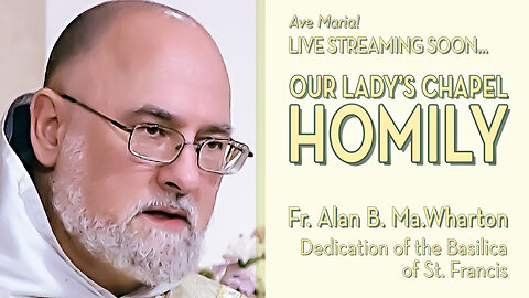 Dedication of the Basilica of St. Francis - May 24, 2025 - OLC HOMILY