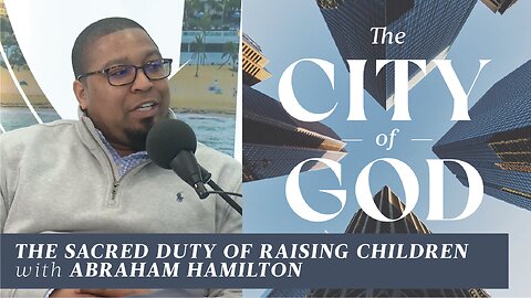 The Sacred Duty of Raising Children with Abraham Hamilton | Ep. 113