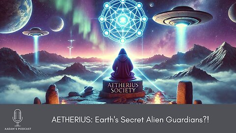 AETHERIUS: Earth's Secret Alien Guardians? | Podcast-177