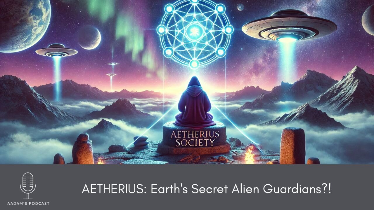 AETHERIUS: Earth's Secret Alien Guardians? | Podcast-177