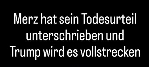 Merz hat sein Todesurteil unterschrieben und Trump wird es vollstrecken