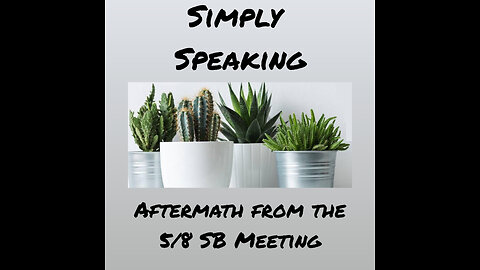 Simply Speaking: Aftermath from the 5/8 SB Meeting