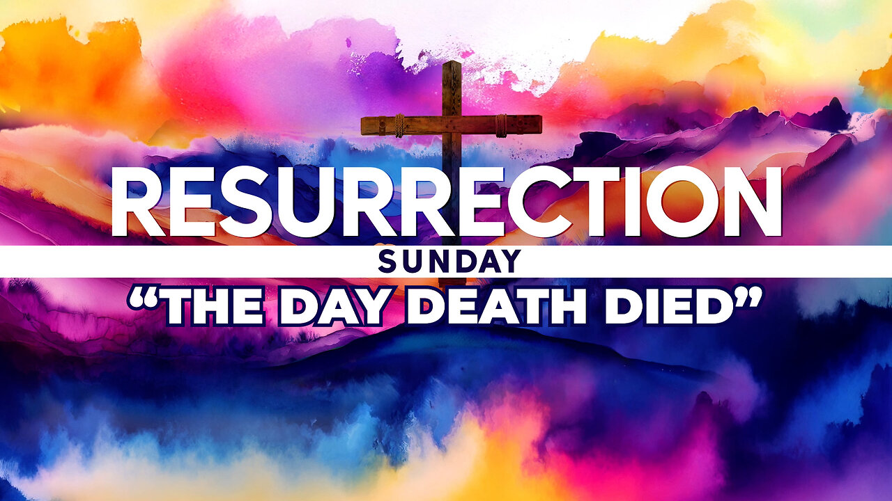 The Day Death Died: The Power of Resurrection Sunday Explained!