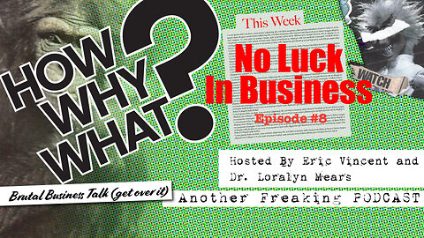No Luck In Business - How, Why, What? Podcast E8