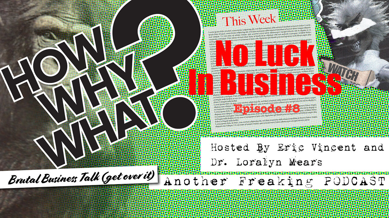 No Luck In Business - How, Why, What? Podcast E8