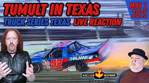 TUMULT IN TEXAS at Truck Series Texas - Live Reaction May 2 2025 from the Nuclear Heatwave