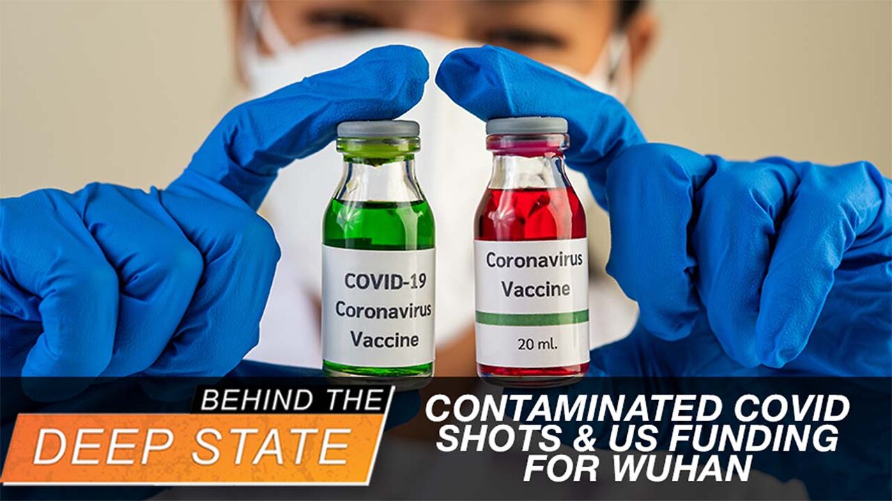 Contaminated COVID Shots & US Funding for Wuhan: Govts Must Act | Behind The Deep State